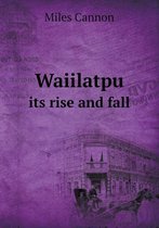 Waiilatpu its rise and fall