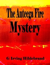 The Anteega Fire Mystery