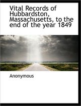 Vital Records of Hubbardston, Massachusetts, to the End of the Year 1849