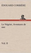 Le Négrier, Vol. II Aventures de mer