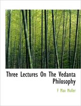 Three Lectures on the Vedanta Philosophy