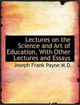 Lectures on the Science and Art of Education, with Other Lectures and Essays