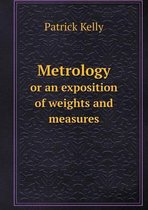 Metrology or an exposition of weights and measures