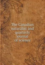 The Canadian naturalist and quarterly journal of science