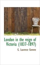 London in the Reign of Victoria (1837-1897)