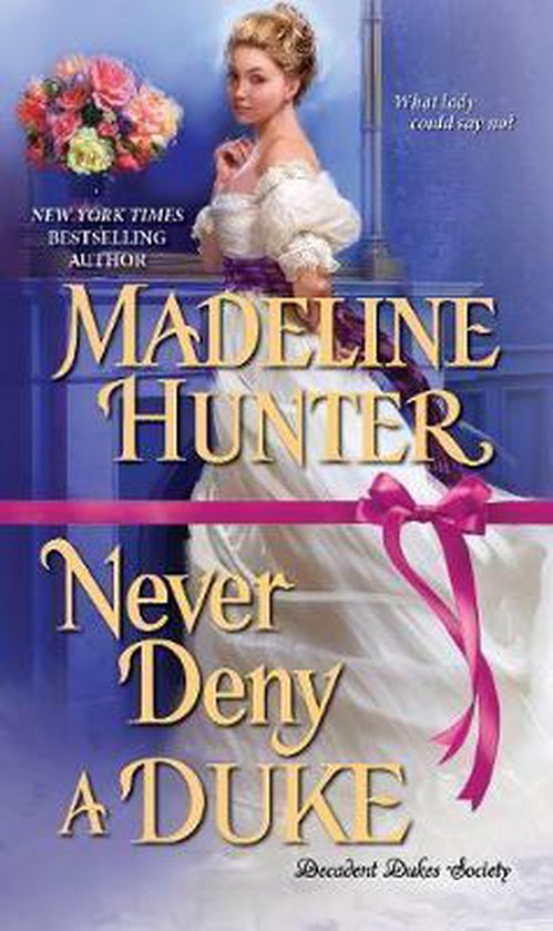 Never Deny a Duke Decadent Dukes Society A Witty Regency Romance 3