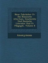 Neue Jahrb Cher Fur Das Klassische Altertum, Geschichte Und Deutsche Literatur Und Fur P Dagogik, Volume 8