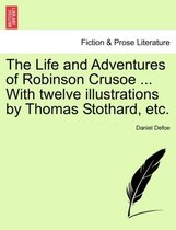The Life and Adventures of Robinson Crusoe ... With twelve illustrations by Thomas Stothard, etc.
