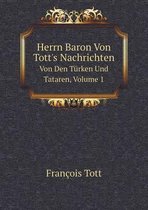 Herrn Baron Von Tott's Nachrichten Von Den Turken Und Tataren, Volume 1