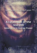 A catalogue of the scarabs belonging to George Fraser