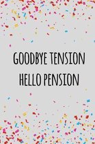 Goodbye tension hello pension