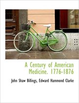 A Century of American Medicine. 1776-1876