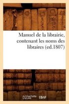 Generalites- Manuel de la Librairie, Contenant Les Noms Des Libraires (Ed.1807)
