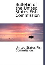 Bulletin of the United States Fish Commission