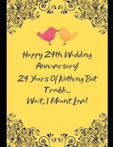 Happy 24th Wedding Anniversary! 24 Years Of Nothing But Trouble ... Wait, I Meant Love!