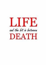 Life, Death and the Bit in Between