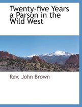 Twenty-Five Years a Parson in the Wild West