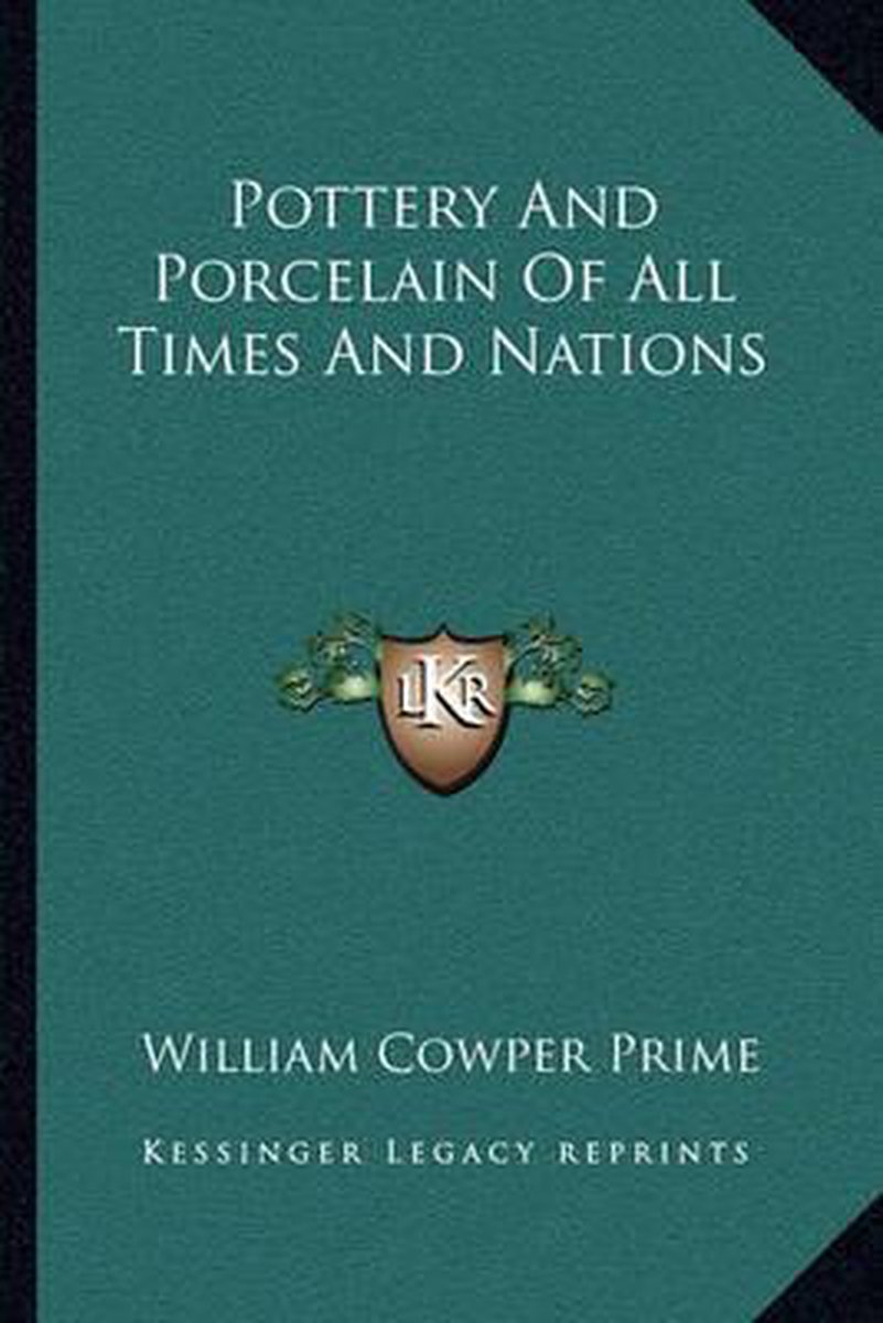 Pottery And Porcelain Of All Times And Nations van William Cowper Prime