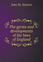 The germs and developments of the laws of England