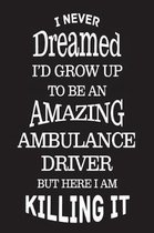 I Never Dreamed I'd Grow Up To Be An Amazing Ambulance Driver But Here I Am Killing It