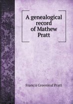 A genealogical record of Mathew Pratt