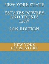 NEW YORK STATE ESTATES POWERS and TRUSTS LAW 2019 EDITION