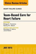 The Clinics: Internal Medicine Volume 11-3 - Team-Based Care for Heart Failure, An Issue of Heart Failure Clinics
