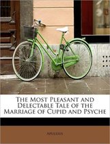 The Most Pleasant and Delectable Tale of the Marriage of Cupid and Psyche