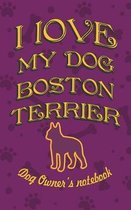 I Love My Dog Boston Terrier - Dog Owner's Notebook