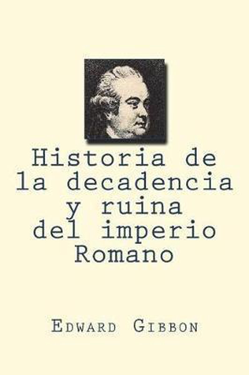 Historia de la decadencia y ruina del imperio Romano, Edward Gibbon ...