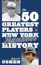 50 Greatest Players - The 50 Greatest Players in New York Yankees History