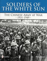 Soldiers of the White Sun the Chinese Army at War 1931-1949