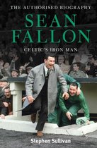 Sean Fallon: Celtic'S Iron Man