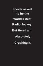 I Never Asked to Be the World's Best Radio Jockey But Here I Am Absolutely Crushing It.