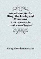 An address to the King, the Lords, and Commons on the representative constitution of England