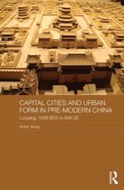 Capital Cities and Urban Form in Pre-Modern China