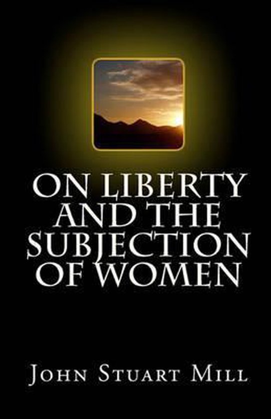 Livre "On Liberty and The Subjection of Women" par John Stuart Mill, avec un coucher de soleil sur des montagnes sur la couverture.