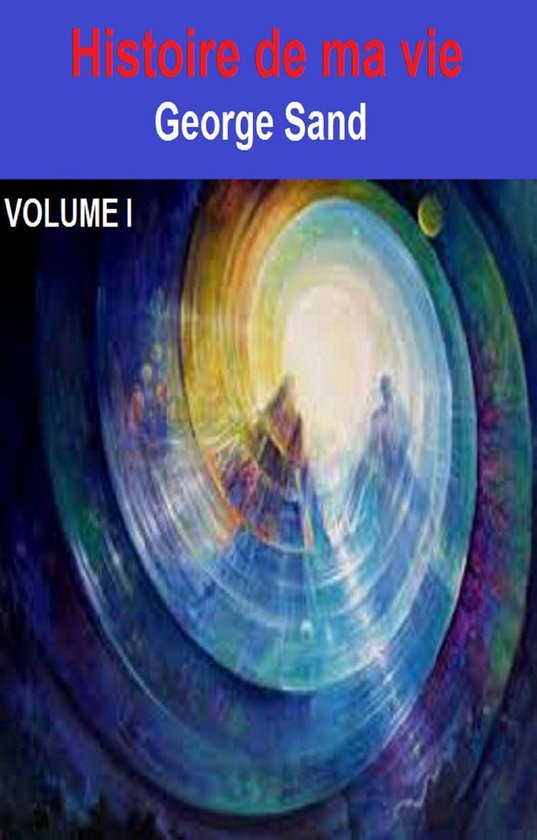 Histoire de ma vie Volume I (ebook), Sand 1230002752860 Boeken bol Histoire de ma vie Volume I (ebook), Sand 1230002752860 Boeken bol
