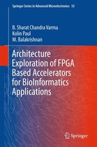 Springer Series in Advanced Microelectronics 55 - Architecture Exploration of FPGA Based Accelerators for BioInformatics Applications
