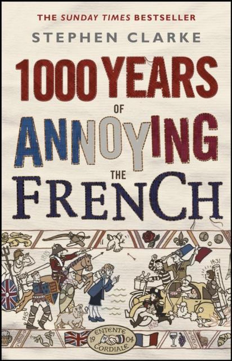 Boekomslag: "1000 Years of Annoying the French" door Stephen Clarke. Geborduurd textiel met historische figuren en Franse/Britse vlaggen.