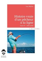 Histoire vraie d'un pêcheur à la ligne - Tome IV