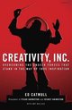 Creativity, Inc. : Overcoming the Unseen Forces That Stand in the Way of True Inspiration;Creativity, Inc.