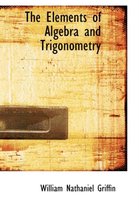 The Elements of Algebra and Trigonometry