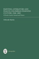 Painting, Literature and Film in Colombian Feminine Culture, 1940-2005