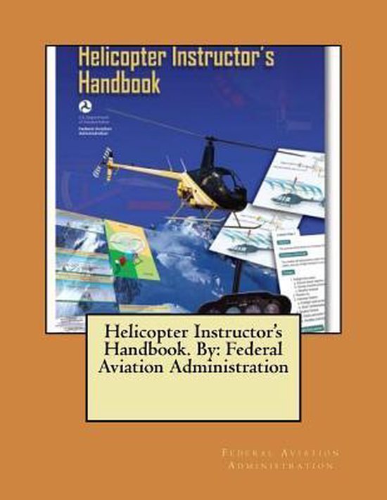 Helicopter Instructor's Handbook. by, Federal Aviation Administration