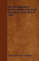 The Parliamentary History of the Irish Land Question, from 1829 to 1869