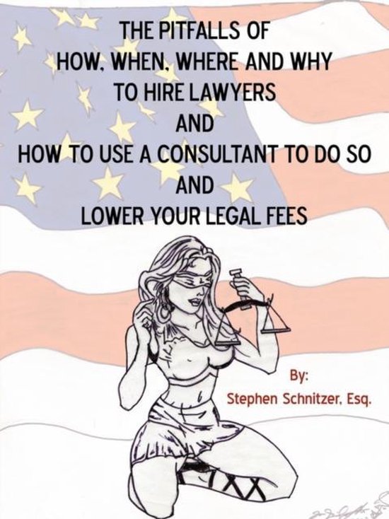 The Pitfalls of How, When, Where and Why To Hire Lawyers And ... - cover