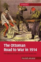 Cambridge Military Histories -  The Ottoman Road to War in 1914