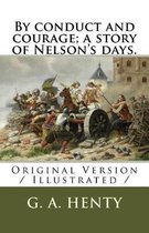 By Conduct and Courage; A Story of Nelson's Days.