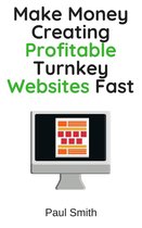 Make Money Creating Profitable Turnkey Websites Fast